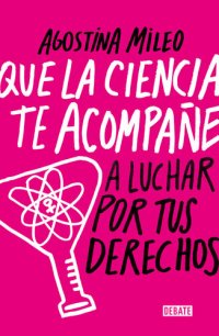 cover of the book Que la ciencia te acompañe (a luchar por tus derechos)