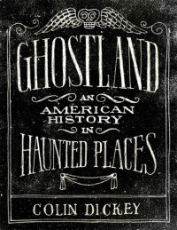 cover of the book Ghostland: An American History in Haunted Places