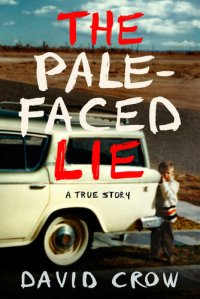 cover of the book The Pale-Faced Lie: A True Story