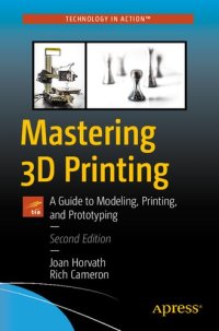 cover of the book Mastering 3D Printing: A Guide to Modeling, Printing, and Prototyping