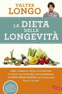 cover of the book La dieta della longevità. Dallo scienziato che ha rivoluzionato la ricerca su staminali e invecchiamento, la dieta mima-digiuno per vivere sani fino a 110 anni