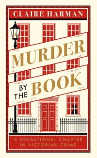 cover of the book Murder by the Book: A Sensational Chapter in Victorian Crime