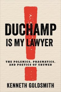 cover of the book Duchamp Is My Lawyer: The Polemics, Pragmatics, and Poetics of Ubuweb