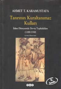 cover of the book Tanrının Kural Tanımaz Kulları: İslam Dünyasında Derviş Toplulukları (1200-1550)