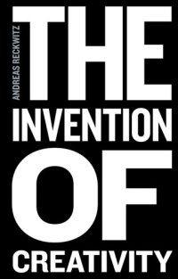 cover of the book The Invention of Creativity: Modern Society and the Culture of the New