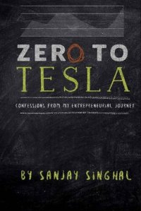 cover of the book Zero to Tesla: Confessions from My Entrepreneurial Journey