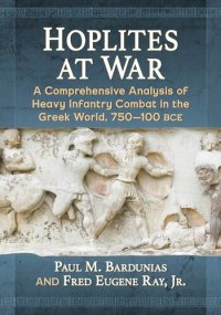 cover of the book Hoplites at War: A Comprehensive Analysis of Heavy Infantry Combat in the Greek World, 750-100 BCE