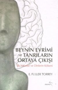 cover of the book Beynin Evrimi ve Tanrıların Ortaya Çıkışı : İlk İnsanlar ve Dinlerin Kökeni