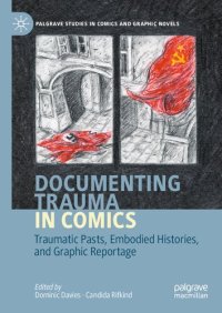 cover of the book Documenting Trauma in Comics: Traumatic Pasts, Embodied Histories, & Graphic Reportage