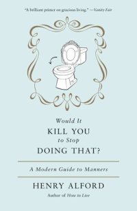 cover of the book Would It Kill You to Stop Doing That: A Modern Guide to Manners