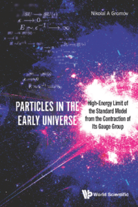 cover of the book Particles in the Early Universe: High-Energy Limit of the Standard Model from the Contraction of Its Gauge Group