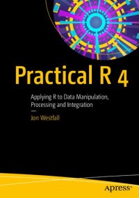 cover of the book Practical R 4: Apply R to Data Manipulation, Processing, and Integration: Applying R to Data Manipulation, Processing and Integration