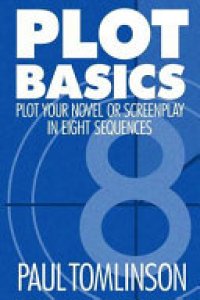 cover of the book Plot Basics: Plot Your Novel Or Screenplay in Eight Sequences