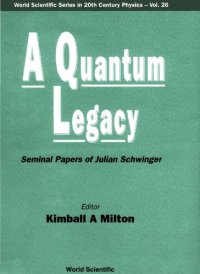 cover of the book A Quantum Legacy: Seminal Papers Of Julian Schwinger