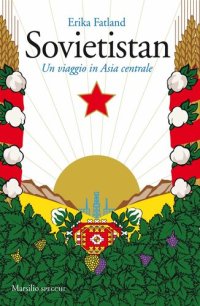 cover of the book Sovietistan. Un viaggio in Asia centrale