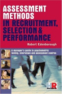 cover of the book Assessment Methods in Recruitment, Selection & Performance: A Managers Guide to Psychometric Testing, Interviews and Assessment Centres