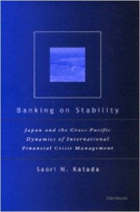 cover of the book Banking on Stability: Japan and the Cross-Pacific Dynamics of International Financial Crisis Management