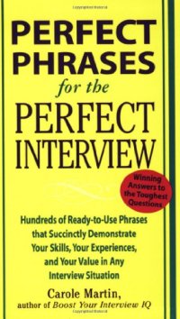 cover of the book Perfect Phrases for the Perfect Interview: Hundreds of Ready-to-Use Phrases That Succinctly Demonstrate Your Skills, Your Experience and Your Value in Any Interview Situation