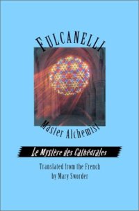 cover of the book Fulcanelli: Master Alchemist: Le Mystere des Cathedrales, Esoteric Intrepretation of the Hermetic Symbols of The Great Work