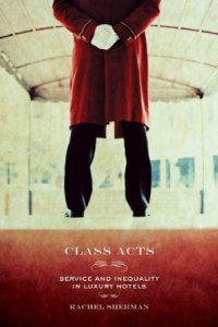 cover of the book Class Acts: Service and Inequality in Luxury Hotels