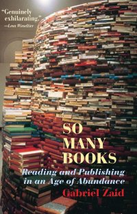 cover of the book So Many Books: Reading and Publishing in an Age of Abundance