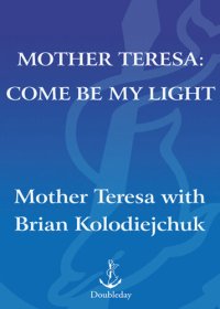 cover of the book Mother Teresa: Come Be My Light: The Private Writings of the Saint of Calcutta