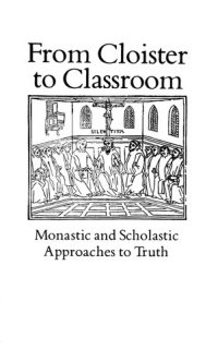 cover of the book From Cloister to Classroom: Monastic and Scholastic Approaches to Truth