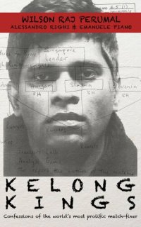 cover of the book Kelong Kings: Confessions of the World's Most Prolific Match-Fixer