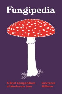 cover of the book Fungipedia: A Brief Compendium of Mushroom Lore