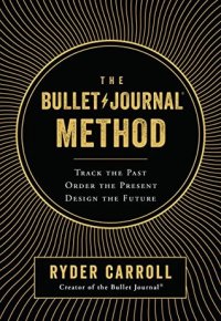 cover of the book The Bullet Journal Method: Track the Past, Order the Present, Design the Future