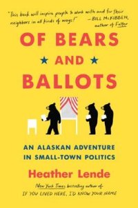 cover of the book Of Bears and Ballots: An Alaskan Adventure in Small-Town Politics