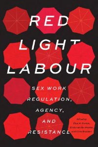 cover of the book Red Light Labour: Sex Work Regulation, Agency, and Resistance