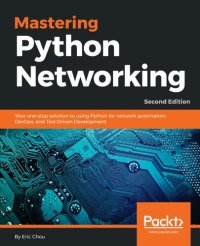 cover of the book Mastering Python networking your one-stop solution to using Python for networkautomation, DevOps, and Test-Driven Development, second edition