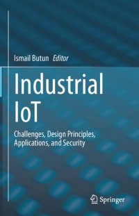 cover of the book Industrial IoT: Challenges, Design Principles, Applications, and Security