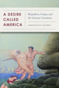 cover of the book A Desire Called America: Biopolitics, Utopia, and the Literary Commons