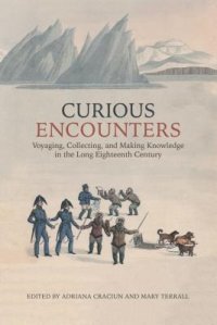 cover of the book Curious Encounters: Voyaging, Collecting, and Making Knowledge in the Long Eighteenth Century