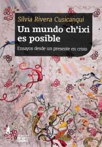 cover of the book Un mundo ch'ixi es posible. Ensayos desde un presente en crisis