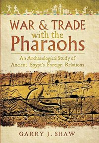 cover of the book War & Trade with the Pharaohs: An Archaeological Study of Ancient Egypt's Foreign Relations