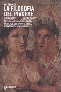 cover of the book I Cirenaici. La filosofia del piacere. I frammenti e le testimonianze sulla scuola socratica più sovversiva del mondo antico. Testo originale a fronte