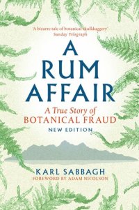 cover of the book A Rum Affair: A True Story of Botanical Fraud