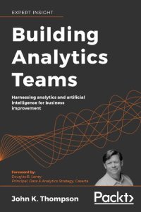 cover of the book Building Analytics Teams: Harnessing analytics and artificial intelligence for business improvement