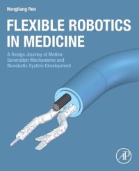 cover of the book Flexible Robotics in Medicine: A Design Journey of Motion Generation Mechanisms and Biorobotic System Development