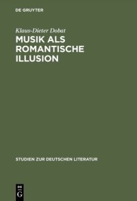 cover of the book Musik als romantische Illusion: Eine Untersuchung zur Bedeutung der Musikvorstellung E.T.A. Hoffmanns für sein literarisches Werk