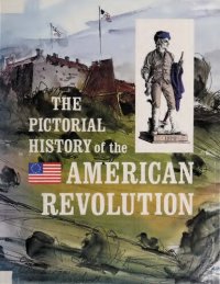 cover of the book The Pictorial History of the American Revolution as Told by Eyewitnesses and Participants