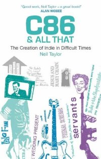 cover of the book C86 & All That: The Creation Of Indie In Difficult Times