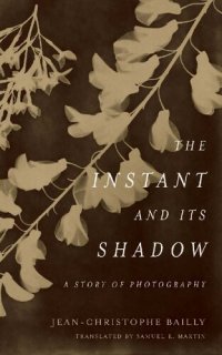 cover of the book The Instant and Its Shadow: A Story of Photography