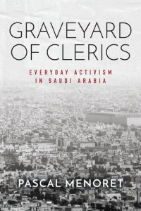 cover of the book Graveyard of Clerics: Everyday Activism in Saudi Arabia (Stanford Studies in Middle Eastern and Islamic Societies and Cultures)