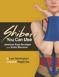 cover of the book Shibari You Can Use: Japanese Rope Bondage and Erotic Macramé