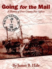 cover of the book Going For The Mail: A History Of Door County Post Offices