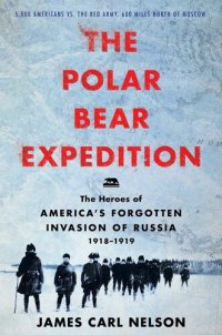 cover of the book The Polar Bear Expedition: The Heroes of America’s Forgotten Invasion of Russia, 1918-1919